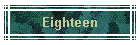 Eighteen